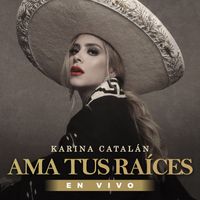 Karina Catalán - Ama Tus Raíces (En Vivo)