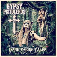 Gypsy Pistoleros - Dark Faerie Tales