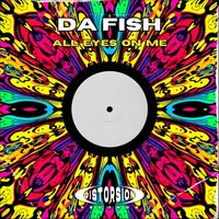 DA FISH - All Eyes On Me