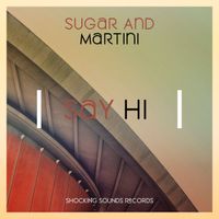 Sugar & Martini - Say Hi