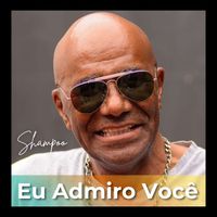 Shampoo - Eu Admiro Você