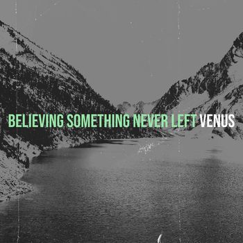 Venus - Believing Something Never Left