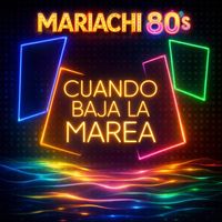 Mariachi 80's - Cuando Baja La Marea