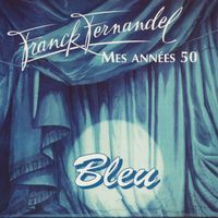 Franck Fernandel - Bleu Mes Années 50