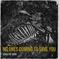 Ashes of Eden - No Ones Coming to Save You