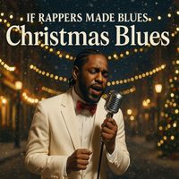 If Rappers Made Blues - Christmas Blues