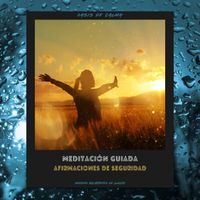 Oasis de Calma - Meditación Guiada: Afirmaciones De Seguridad (Sonidos Relajantes De Lluvia)