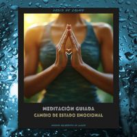 Oasis de Calma - Meditación Guiada: Cambio De Estado Emocional (Sonidos Relajantes De Lluvia)