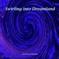 Patrick von Wiegandt - Swirling into Dreamland