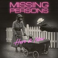 Missing Persons - Here And Now