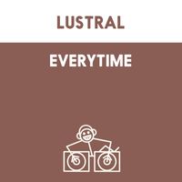 Lustral - Everytime