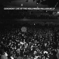 Ceremony - Live At The Hollywood Palladium (Explicit)
