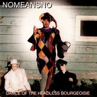 Nomeansno - Dance Of The Headless Bourgeoisie (Explicit)