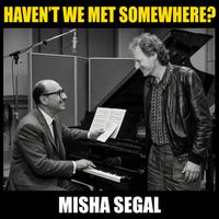 Misha Segal - Haven't We met Somewhere?