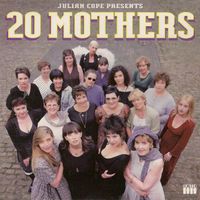 Julian Cope - 20 Mothers
