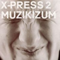 X-Press 2 - Muzikizum