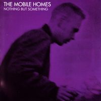 The Mobile Homes - Nothing But Something