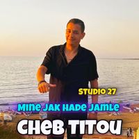 cheb titou - Mine jak hade jamle