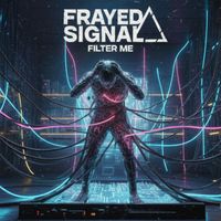 Frayed Signal - Filter Me