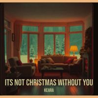 Keara - Its Not Christmas Without You