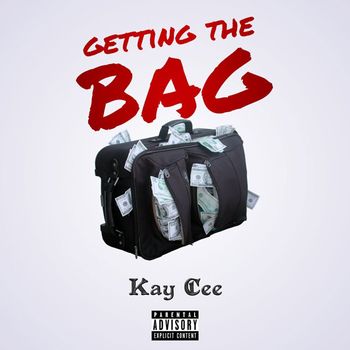 Kay Cee - Getting the Bag (Explicit)