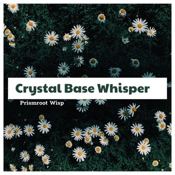 Prismroot Wisp - Crystal Base Whisper