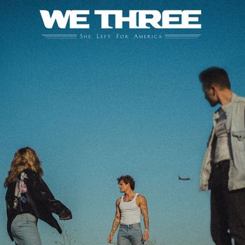 WE THREE - She Left for America (Explicit)