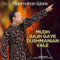 Manmohan Waris - Mudh Bajh Gaye Dushmanian Vale