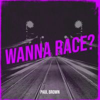 Paul Brown - Wanna Race?