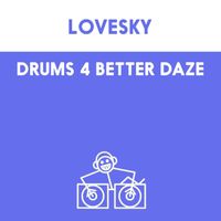 Lovesky - Drums 4 Better Daze