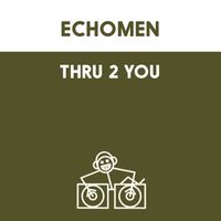 Echomen - Thru 2 You