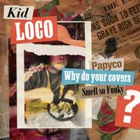 Kid Loco - Papyco Why Do Your Covers Smell so Funky?