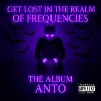 Anto - Get Lost in the Realm of Frequencies (Explicit)