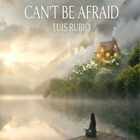 Luis Rubio - Can't Be Afraid