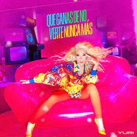 Yuri - Qué Ganas de No Verte Nunca Más