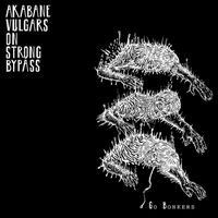 Akabane Vulgars on Strong Bypass - Go Bonkers