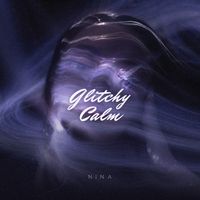 NINA - Glitchy Calm