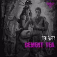 Cement Tea - Tea Party