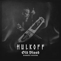 Hulkoff - Old Blood (Acoustic Version)