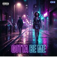 Chi - Gotta Be Me (Explicit)