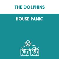 The Dolphins - House Panic