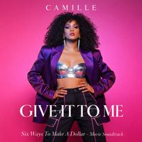 Camille - Give It to Me (Six Ways to Make a Dollar Movie Soundtrack) [EP] (Explicit)
