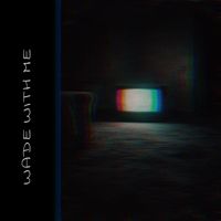 Loitering - Wade With Me