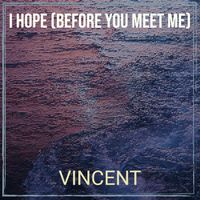 VincenT - I Hope (Before You Meet Me)