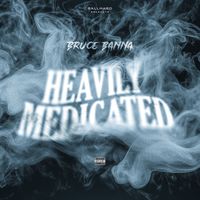 Bruce Banna - Heavily Medicated (Explicit)