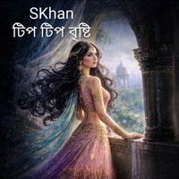 SKhan - Tip Tip Birishti