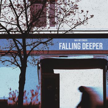 Max Metzinger - Falling Deeper