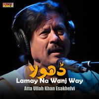Atta Ullah Khan Esakhelvi - Dhola Lamay Na Wanj Way