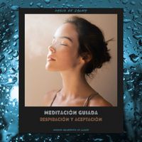 Oasis de Calma - Meditación Guiada: Respiración Y Aceptación (Sonidos Relajantes De Lluvia)