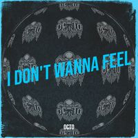 OCTO - I Don't Wanna Feel